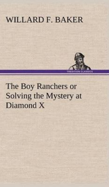 The Boy Ranchers or Solving the Mystery at Diamond X, Hardback Book