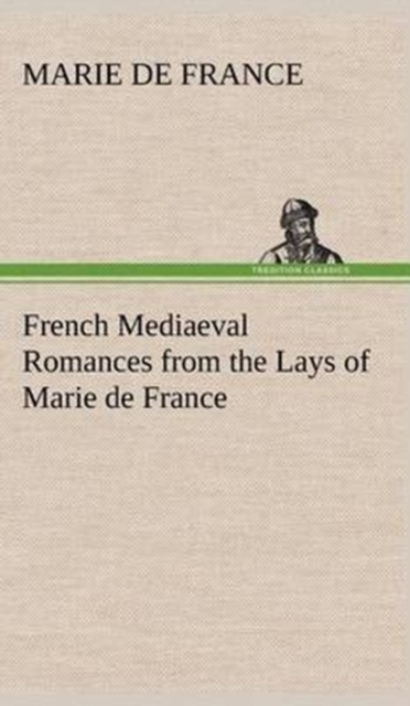 French Mediaeval Romances from the Lays of Marie de France, Hardback Book