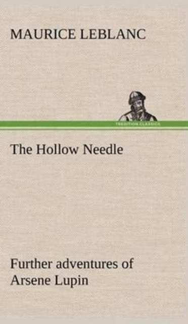 The Hollow Needle; Further adventures of Arsene Lupin, Hardback Book