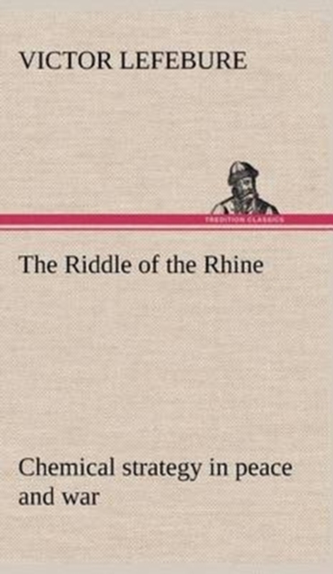 The Riddle of the Rhine; Chemical Strategy in Peace and War, Hardback Book