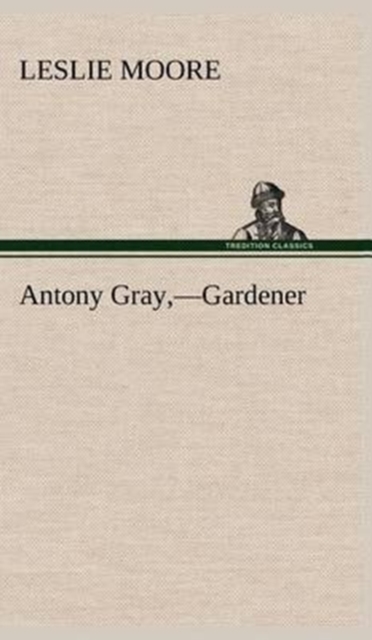Antony Gray, -Gardener, Hardback Book