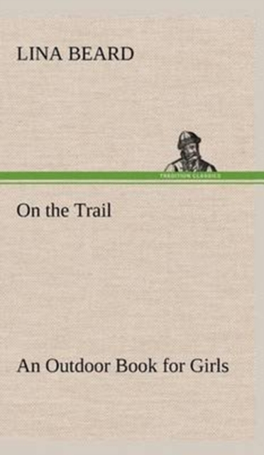 On the Trail an Outdoor Book for Girls, Hardback Book