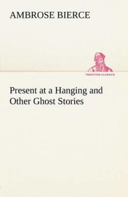 Present at a Hanging and Other Ghost Stories, Paperback / softback Book