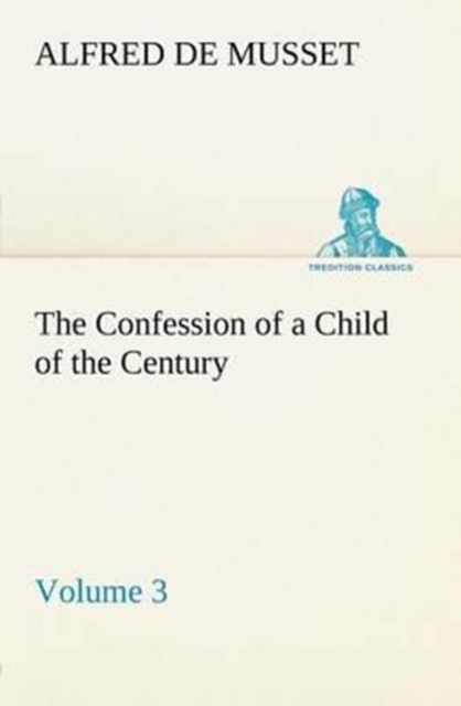 The Confession of a Child of the Century - Volume 3, Paperback / softback Book