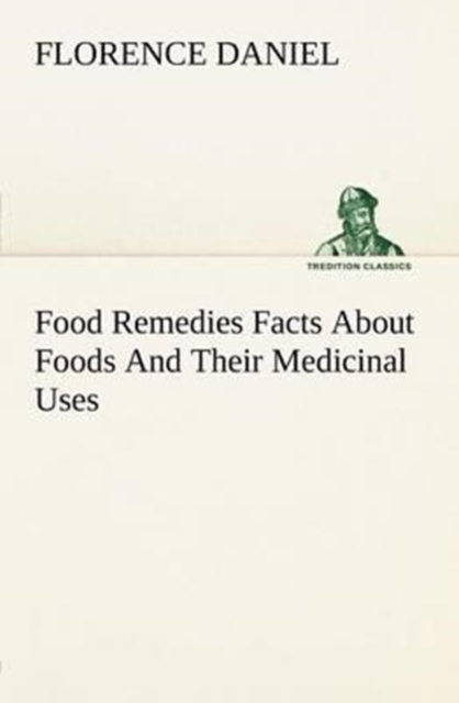 Food Remedies Facts about Foods and Their Medicinal Uses, Paperback / softback Book