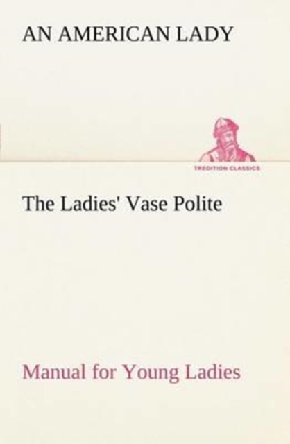 The Ladies' Vase Polite Manual for Young Ladies, Paperback / softback Book