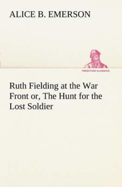 Ruth Fielding at the War Front Or, the Hunt for the Lost Soldier, Paperback / softback Book