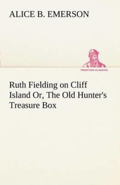 Ruth Fielding on Cliff Island Or, the Old Hunter's Treasure Box, Paperback / softback Book