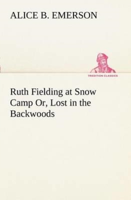 Ruth Fielding at Snow Camp Or, Lost in the Backwoods, Paperback / softback Book
