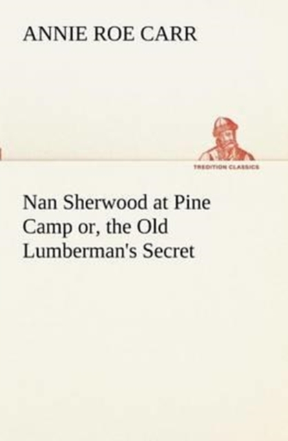 Nan Sherwood at Pine Camp Or, the Old Lumberman's Secret, Paperback / softback Book