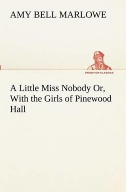 A Little Miss Nobody Or, with the Girls of Pinewood Hall, Paperback / softback Book