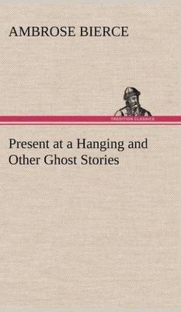 Present at a Hanging and Other Ghost Stories, Hardback Book
