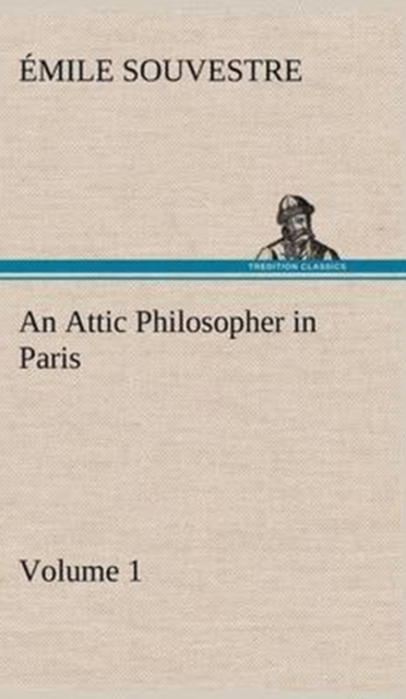An Attic Philosopher in Paris - Volume 1, Hardback Book