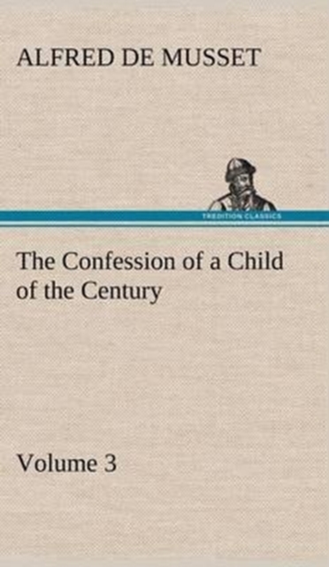 The Confession of a Child of the Century - Volume 3, Hardback Book