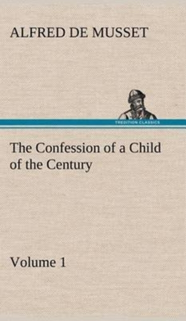 The Confession of a Child of the Century - Volume 1, Hardback Book