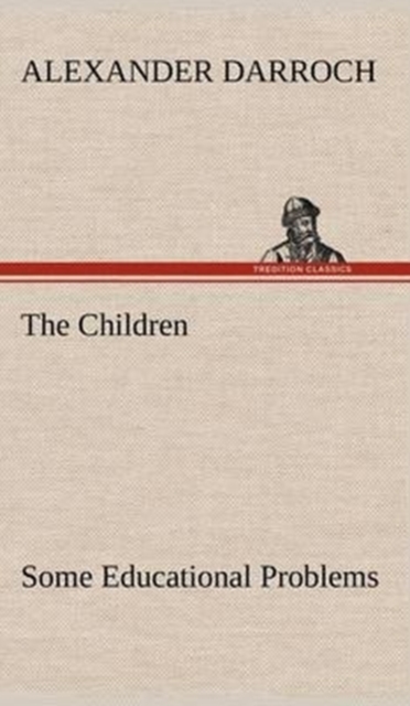 The Children : Some Educational Problems, Hardback Book