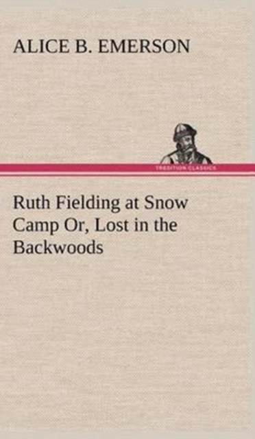 Ruth Fielding at Snow Camp Or, Lost in the Backwoods, Hardback Book