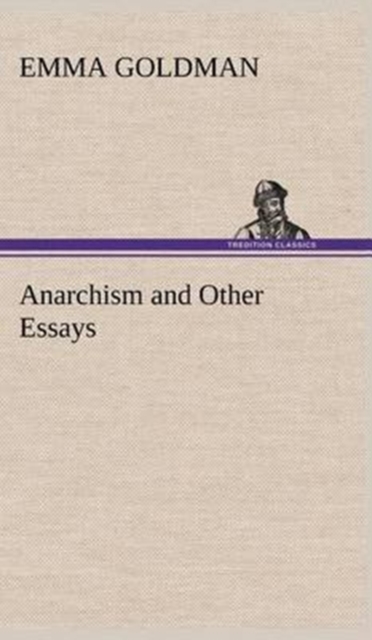 Anarchism and Other Essays, Hardback Book