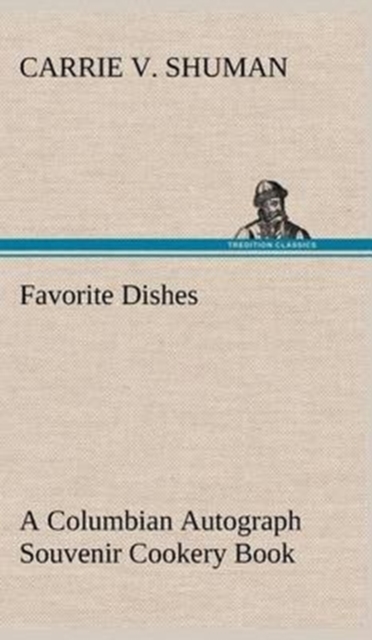 Favorite Dishes : A Columbian Autograph Souvenir Cookery Book, Hardback Book