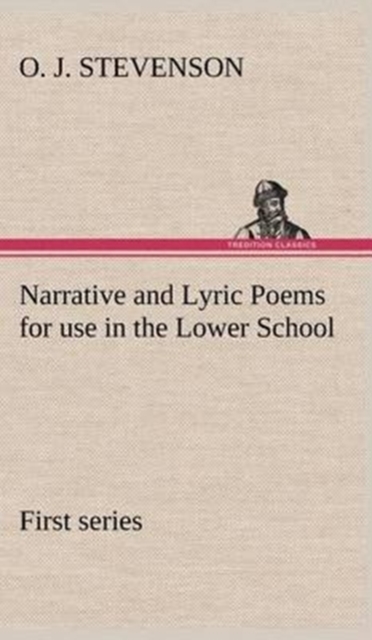 Narrative and Lyric Poems (First Series) for Use in the Lower School, Hardback Book