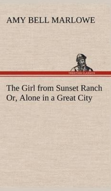 The Girl from Sunset Ranch Or, Alone in a Great City, Hardback Book
