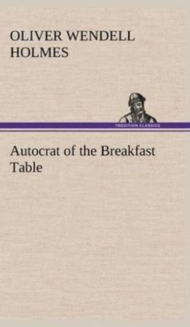 Autocrat of the Breakfast Table, Hardback Book