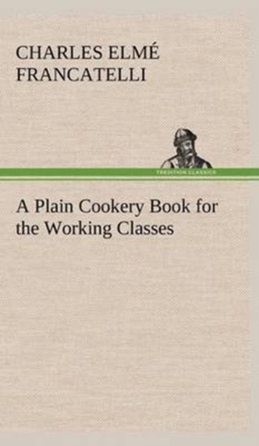 A Plain Cookery Book for the Working Classes, Hardback Book