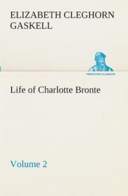 Life of Charlotte Bronte - Volume 2, Paperback / softback Book