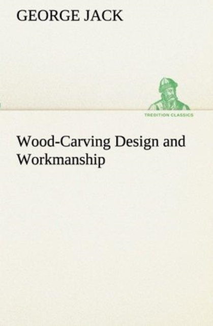Wood-Carving Design and Workmanship, Paperback / softback Book