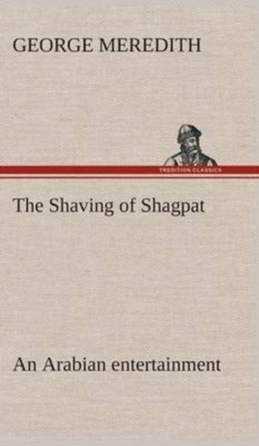 The Shaving of Shagpat an Arabian Entertainment - Volume 3, Hardback Book
