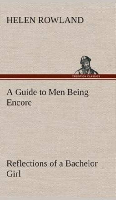 A Guide to Men Being Encore Reflections of a Bachelor Girl, Hardback Book