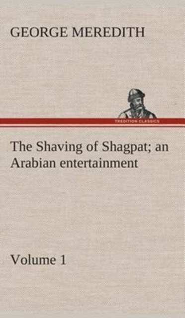The Shaving of Shagpat an Arabian Entertainment - Volume 1, Hardback Book
