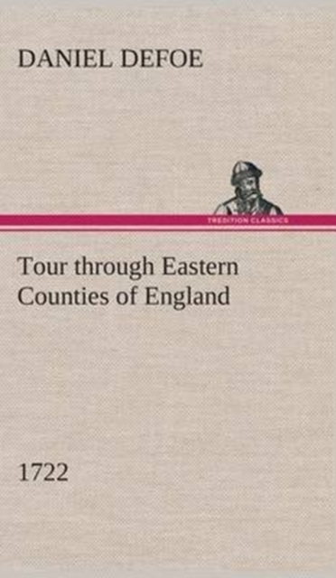 Tour Through Eastern Counties of England, 1722, Hardback Book