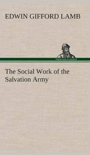 The Social Work of the Salvation Army, Hardback Book