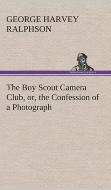 The Boy Scout Camera Club, Or, the Confession of a Photograph, Hardback Book