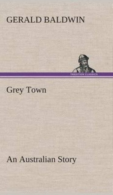 Grey Town an Australian Story, Hardback Book