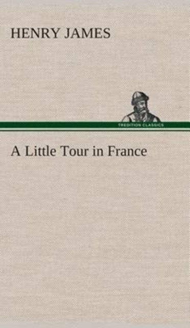A Little Tour in France, Hardback Book