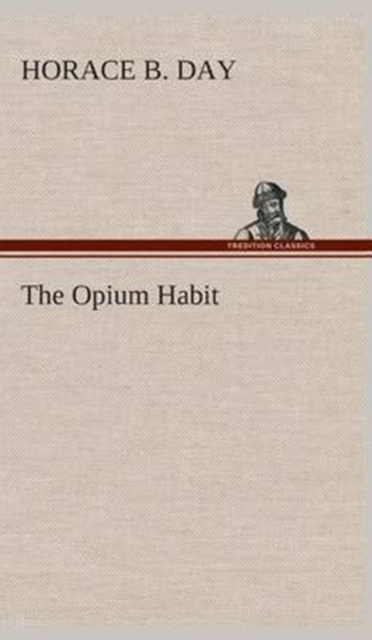 The Opium Habit, Hardback Book