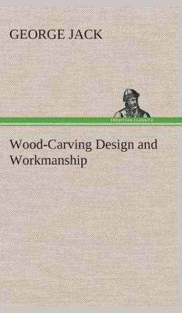 Wood-Carving Design and Workmanship, Hardback Book