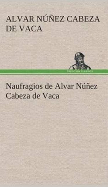 Naufragios de Alvar Nunez Cabeza de Vaca, Hardback Book