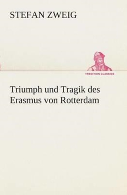 Triumph Und Tragik Des Erasmus Von Rotterdam, Paperback / softback Book