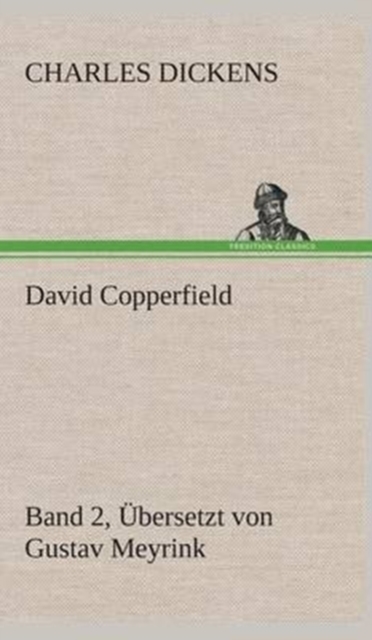 David Copperfield - Band 2, Ubersetzt von Gustav Meyrink, Hardback Book