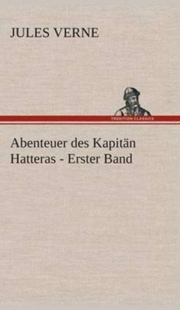 Abenteuer des Kapit?n Hatteras - Erster Band, Hardback Book