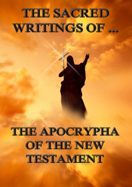The Sacred Writings of the Apocrypha the New Testament, EPUB eBook