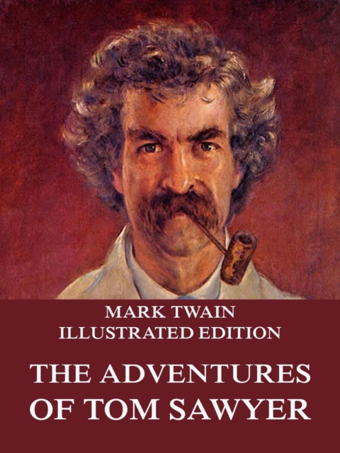 The Adventures Of Tom Sawyer : Illustrated Edition, EPUB eBook