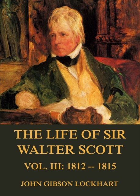 The Life of Sir Walter Scott, Vol. 3: 1812 - 1815, EPUB eBook