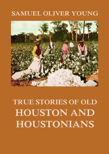 True Stories of Old Houston and Houstonians, EPUB eBook