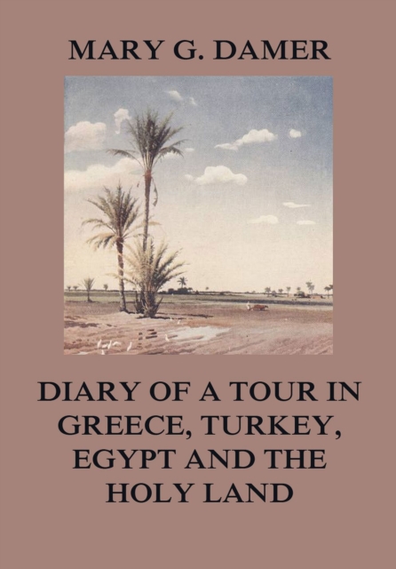 Diary of A Tour in Greece, Turkey, Egypt, and The Holy Land, EPUB eBook
