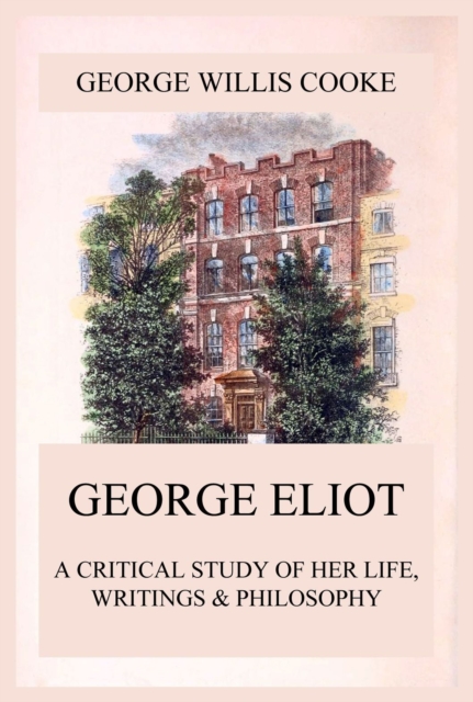 George Eliot; A Critical Study of Her Life, Writings & Philosophy, EPUB eBook