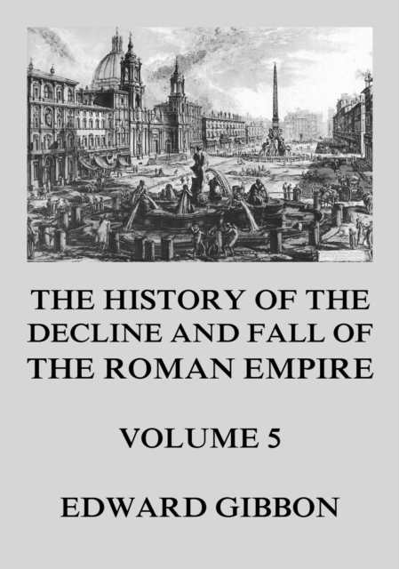 The History of the Decline and Fall of the Roman Empire : Volume 5, EPUB eBook